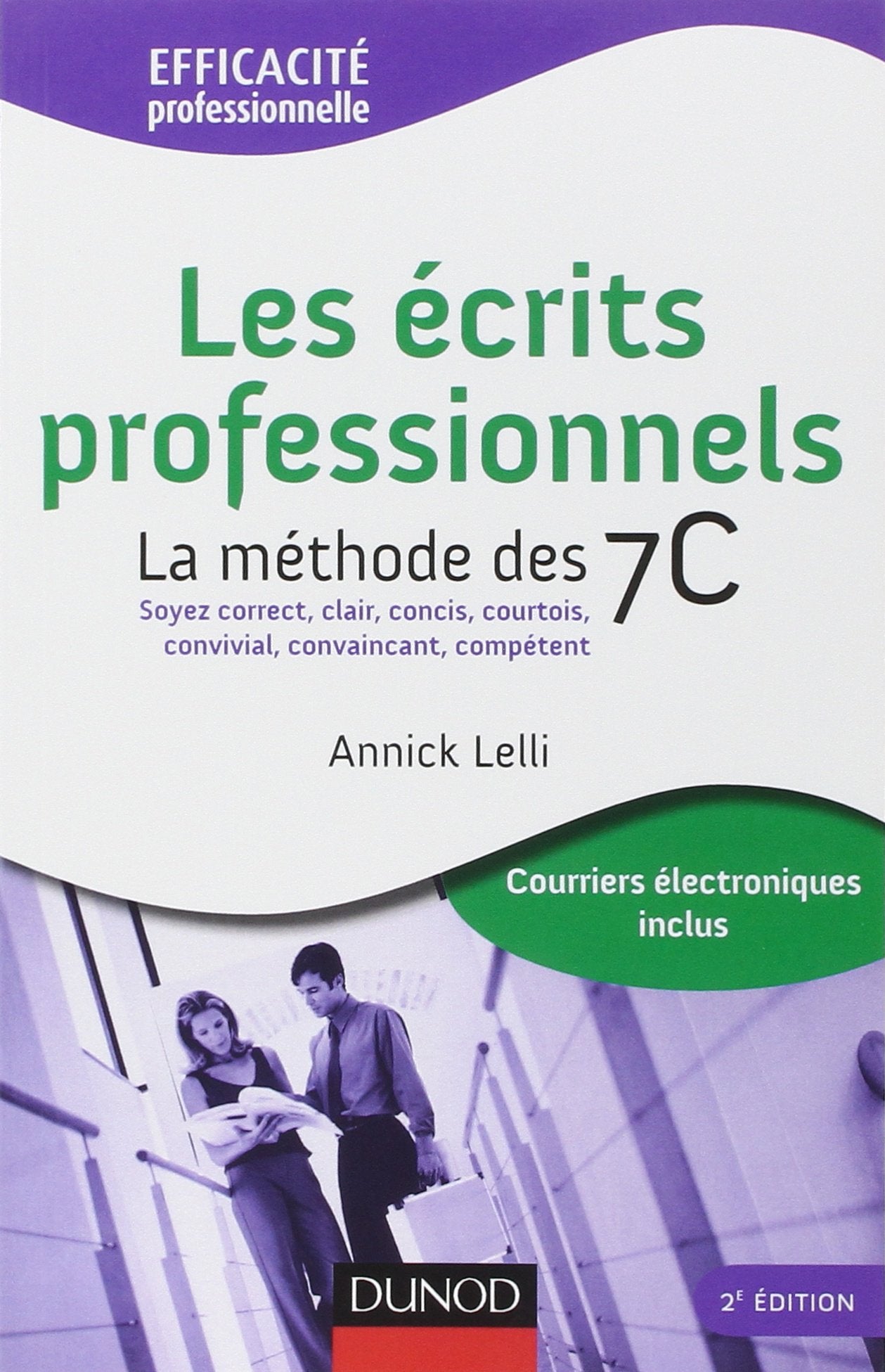 Les écrits professionnels : la méthode des 7C - 2ème édition: Soyez correct, clair, concis, courtois, convivial, convaincant, compétent. book
