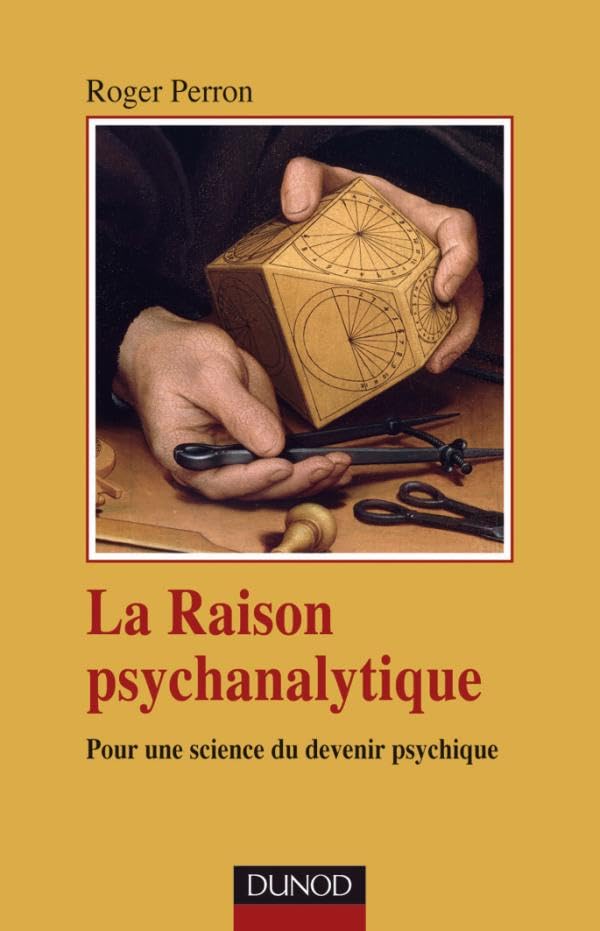 La raison psychanalytique - Pour une science du devenir psychique: Pour une science du devenir psychique Psychology