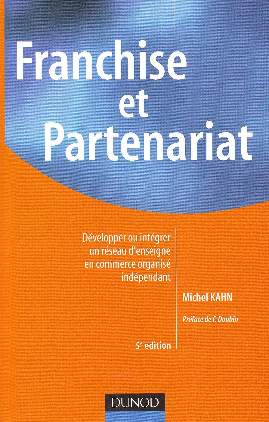 Franchise et Partenariat: Développer ou intégrer un réseau d'enseigne en commerce organisé indépendant book