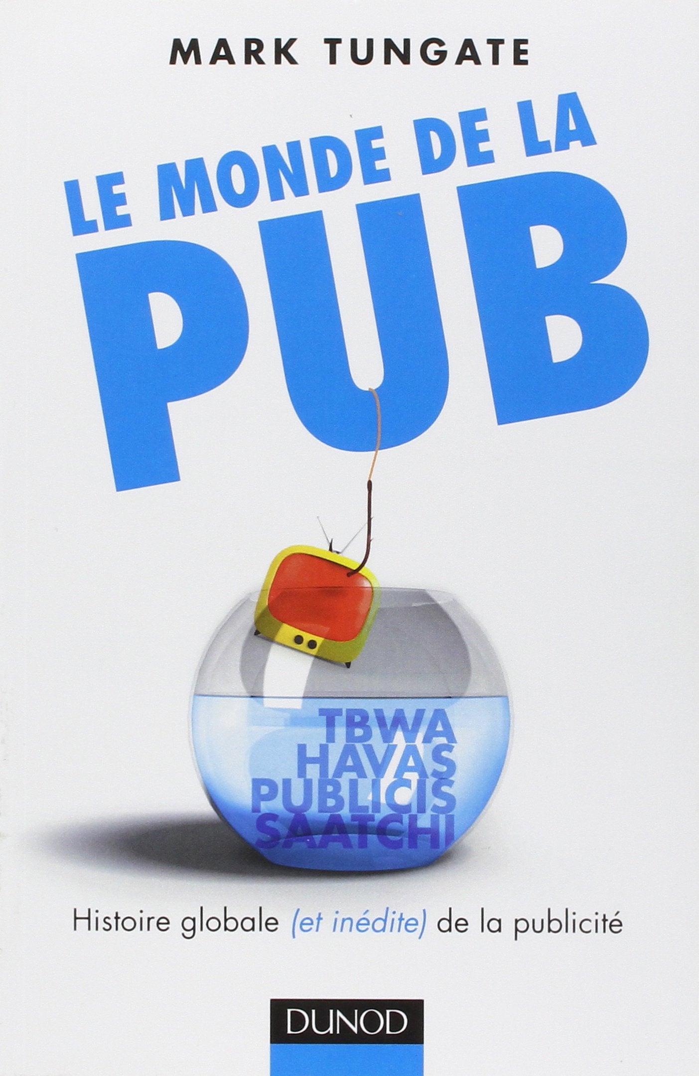 Le monde de la pub: Histoire globale (et inédite) de la publicité book