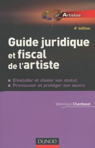 Guide juridique et fiscal de l'artiste: S'installer et choisir son statut, promouvoir et protéger son oeuvre Books