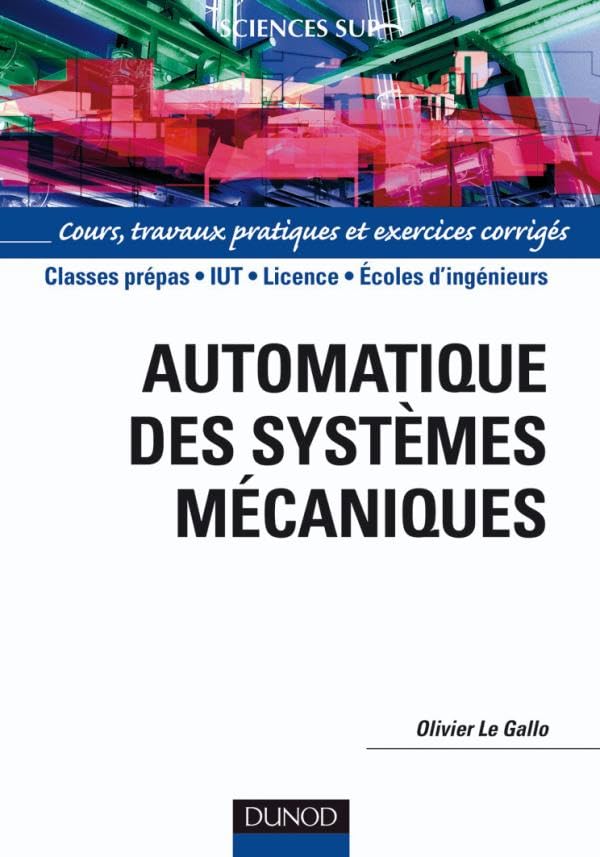 Automatique des systèmes mécaniques: Cours, travaux pratiques et exercices corrigés Business & Technology