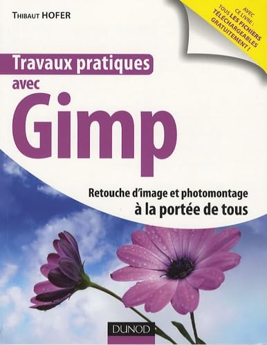 Travaux pratiques avec Gimp: Retouche d'image et photomontage à la portée de tous book