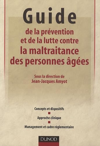 Guide de la prévention et de la lutte contre la maltraitance des personnes âgées: Concepts et dispositifs, Approche clinique, Management et cadre réglementaire Books