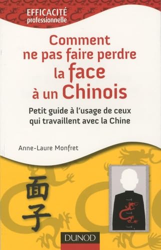 Comment ne pas faire perdre la face à un chinois ?: Petit guide à l'usage de ceux qui travaillent avec la Chine Books