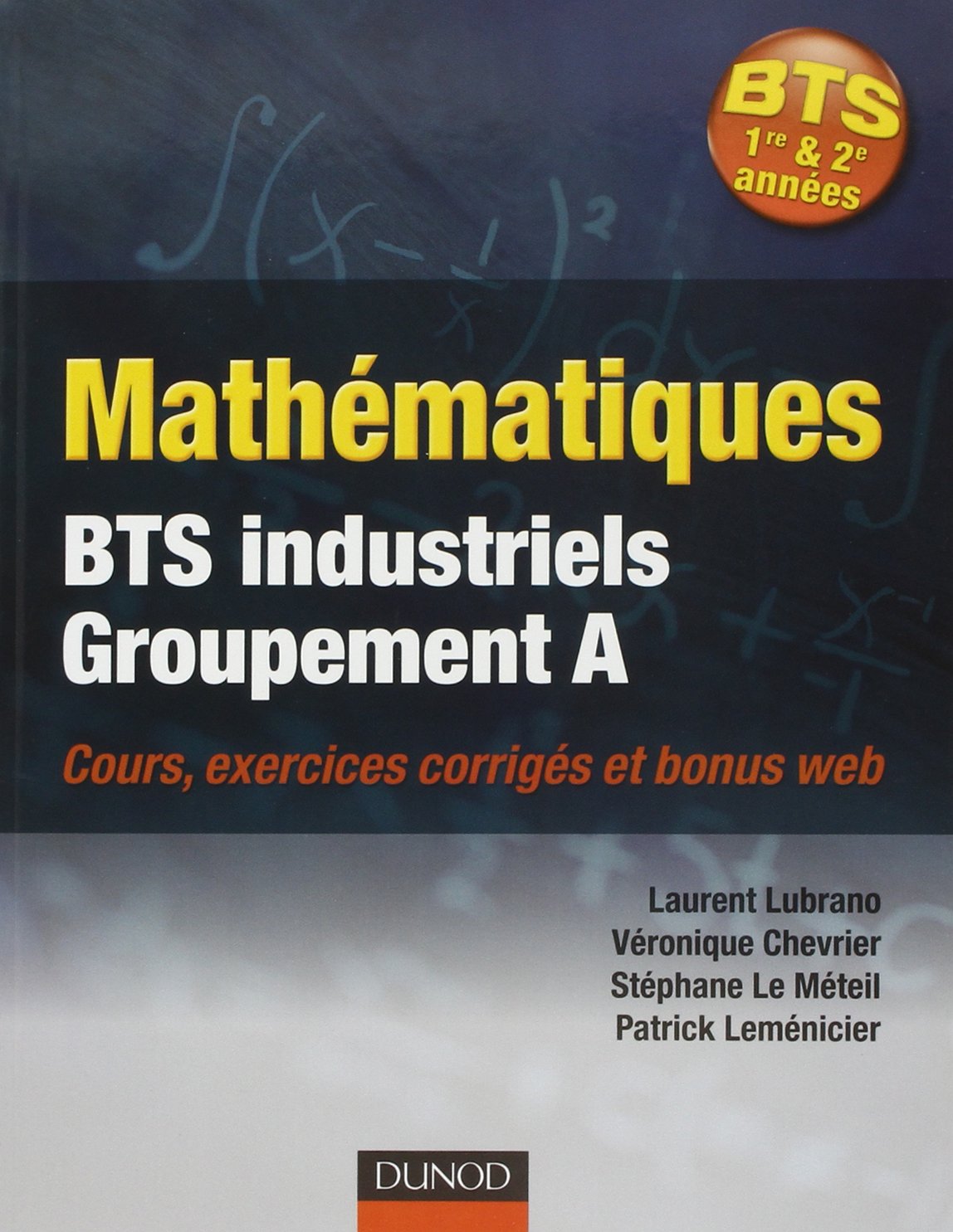 Mathématiques BTS industriels-groupement A: Cours, exercices corrigés et bonus web Books