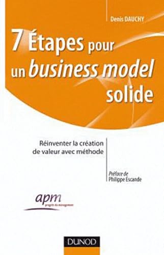 7 étapes pour un business model solide: Réinventer la création de valeur avec méthode Books