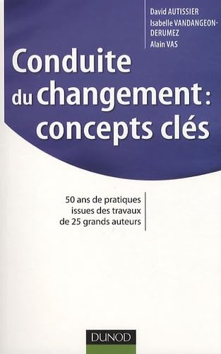 Conduite du changement : concepts-clés: 50 ans de pratiques issues des travaux de 25 grands auteurs Books