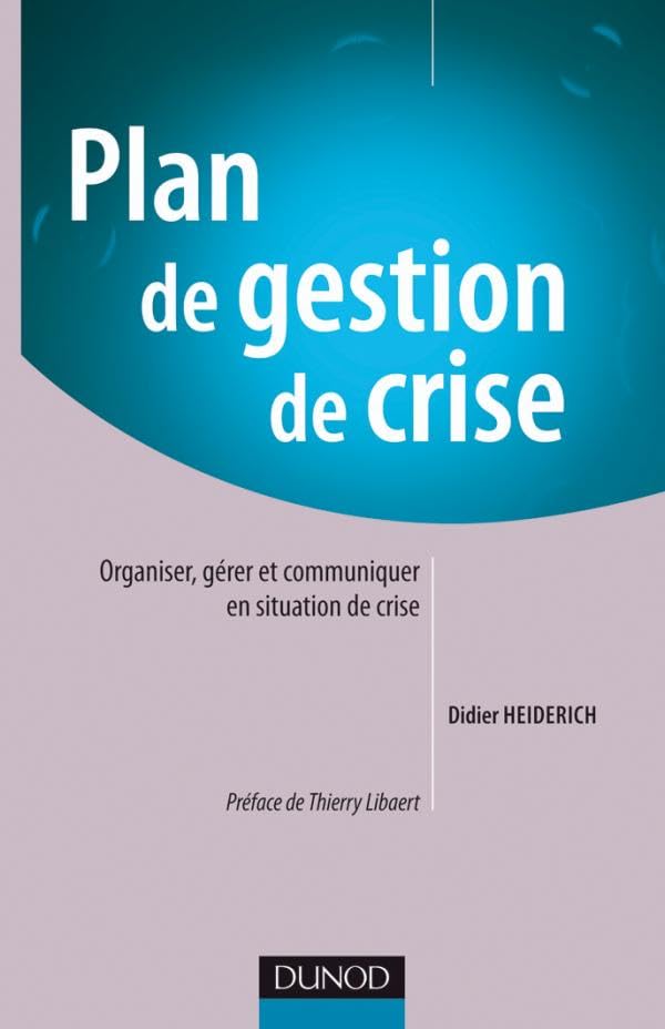 Plan de gestion de crise: Organiser, gérer et communiquer en situation de crise Business, Finance & Career