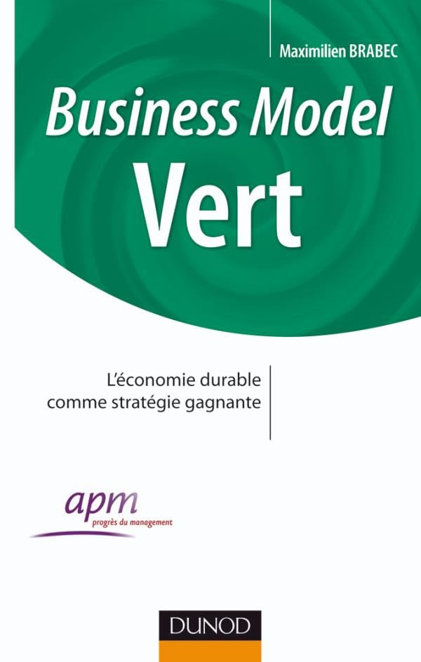 Business Model Vert - Comment faire converger les enjeux de l'entreprise et l'intérêt général: Comment faire converger les enjeux de l'entreprise et l'intérêt général Business, Finance & Career