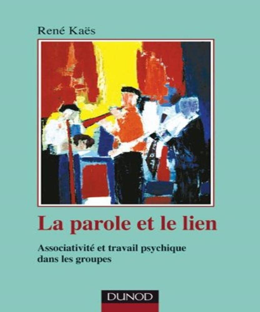La parole et le lien - 3ème édition - Associativité et travail psychique dans les groupes: Associativité et travail psychique dans les groupes Psychology