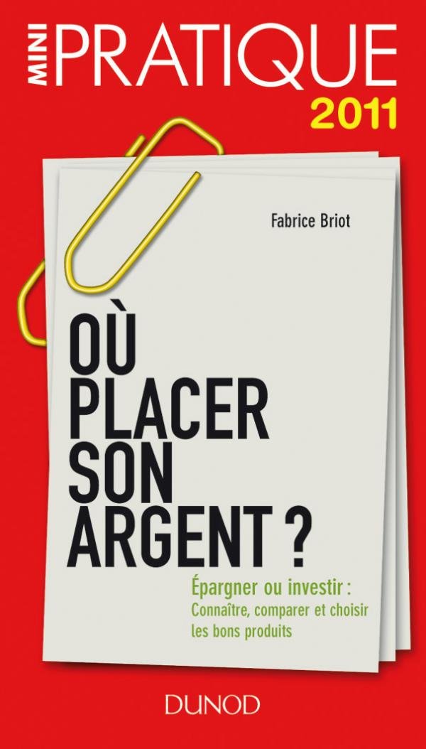 Où placer son argent ?: Epargner ou investir: connaître, comparer et choisir les bons produits Books