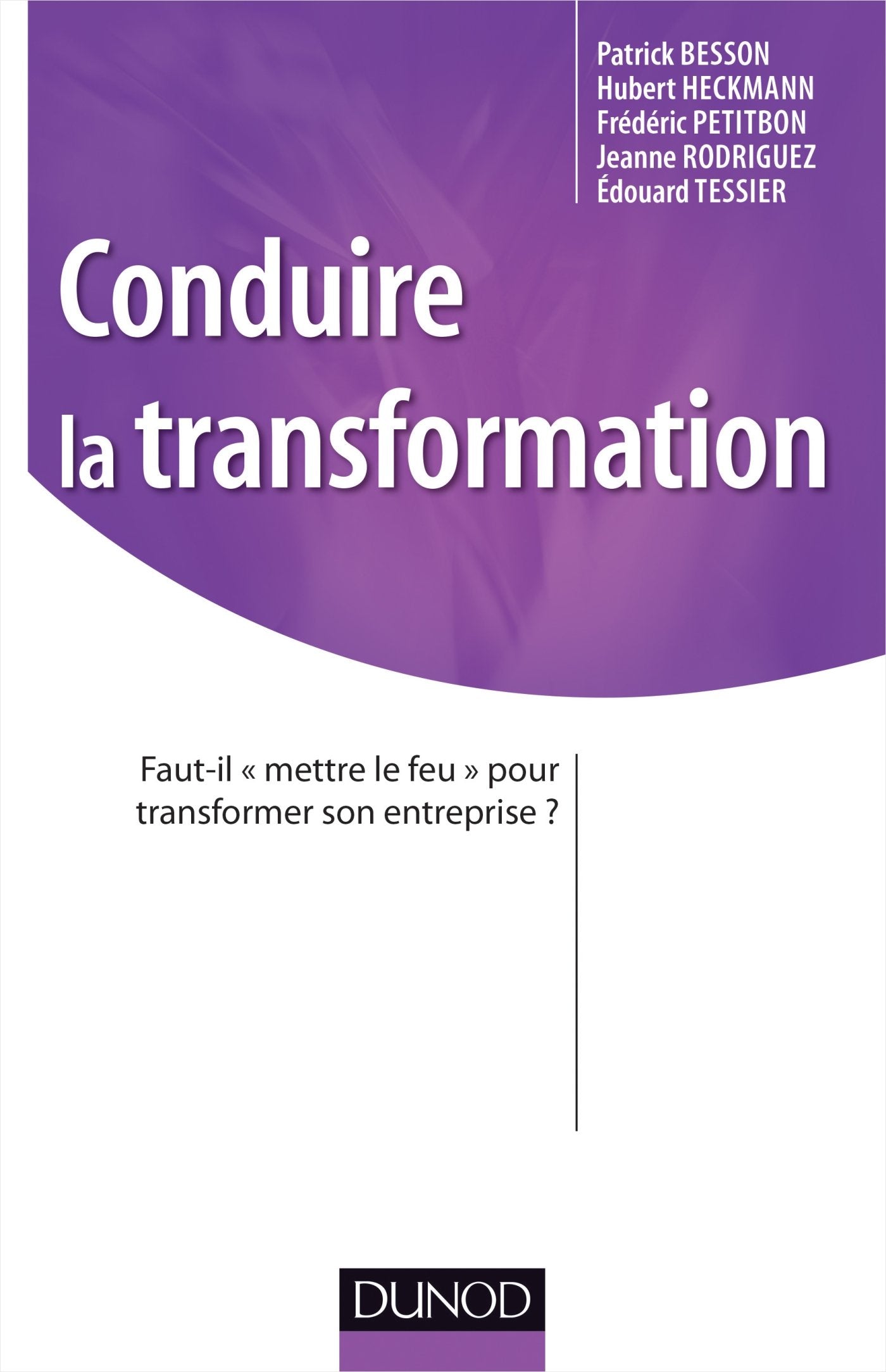 Conduire la transformation - Faut-il «mettre le feu» pour transformer son entreprise ?: Faut-il «mettre le feu» pour transformer son entreprise ? Business, Finance & Career