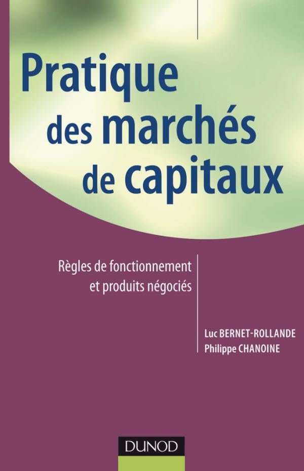Pratique des marchés de capitaux: Règles de fonctionnement et produits négociés Business, Finance & Career