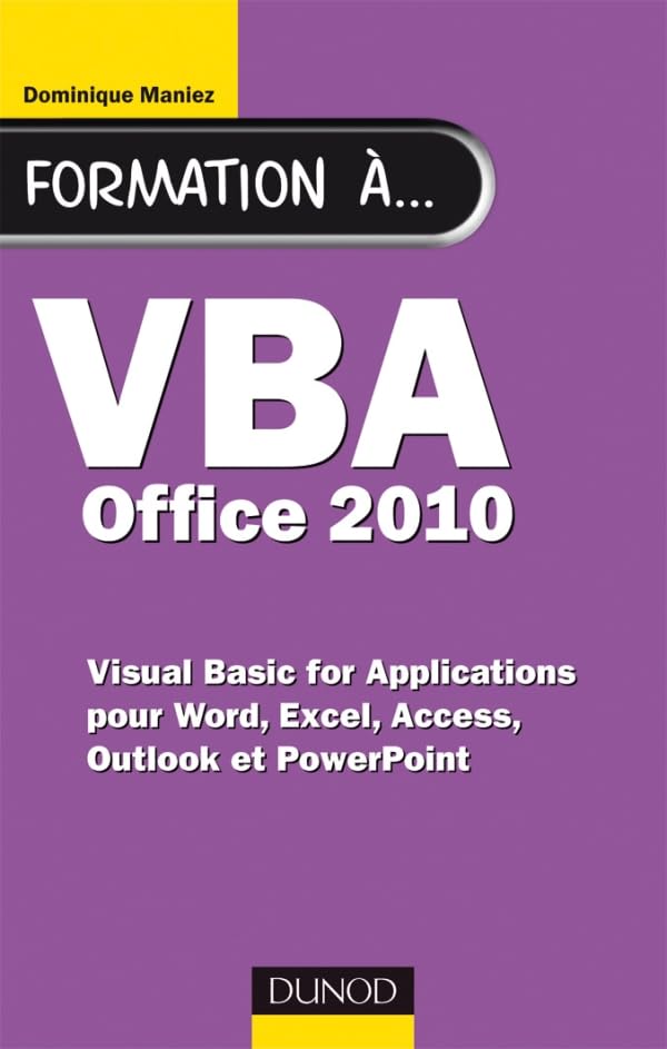 Formation à VBA Office 2010 - pour Word, Excel, Access, Outlook et PowerPoint: pour Word, Excel, Access, Outlook et PowerPoint Computer Science