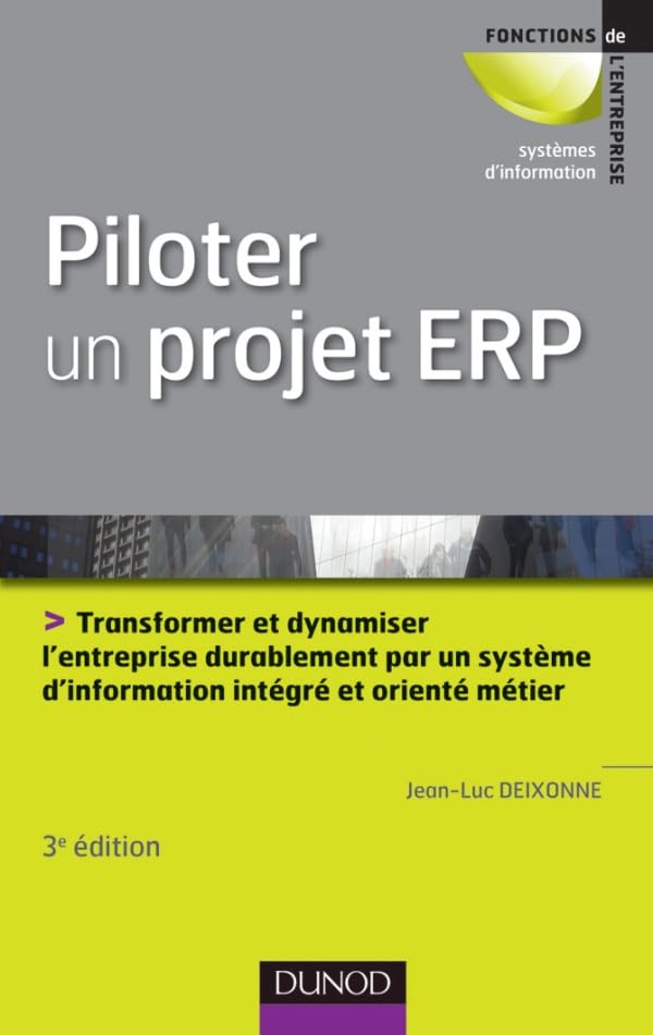 Piloter un projet ERP - 3e édition: Transformer l'entreprise par un système d'information intégré et orienté métier durablement Business, Finance & Career