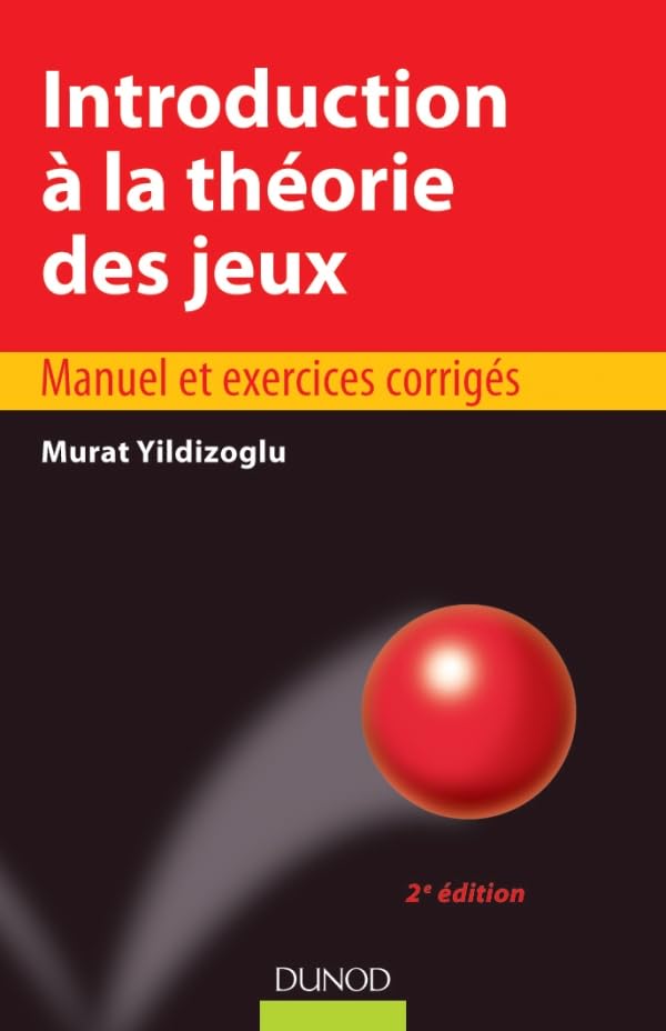 Introduction à la théorie des jeux - 2e édition - Manuel et exercices corrigés: Manuel et exercices corrigés Business, Finance & Career