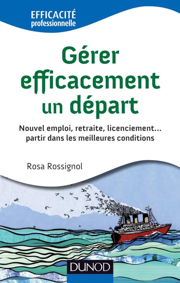 Gérer efficacement un départ - Nouvel emploi, retraite, licenciement: Nouvel emploi, retraite, licenciement... partir dans les meilleures conditions Business, Finance & Career