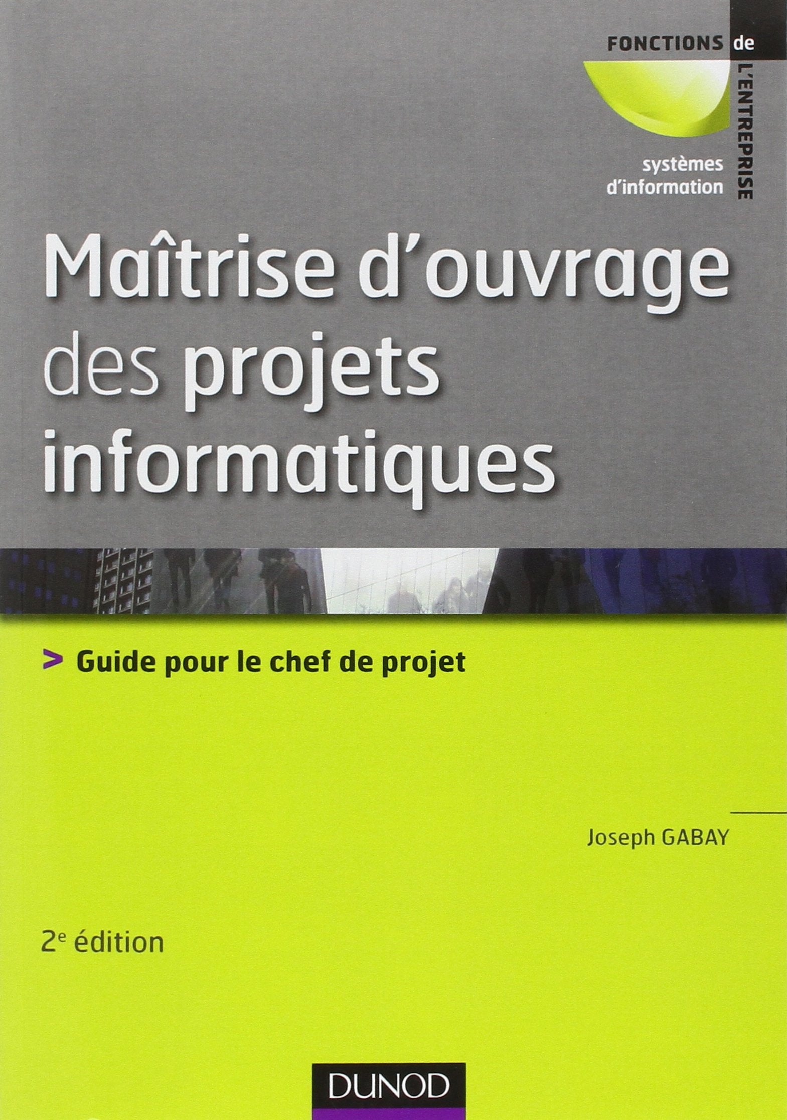 Maîtrise d'ouvrage des projets informatiques: Guide pour le chef de projet Business, Finance & Career