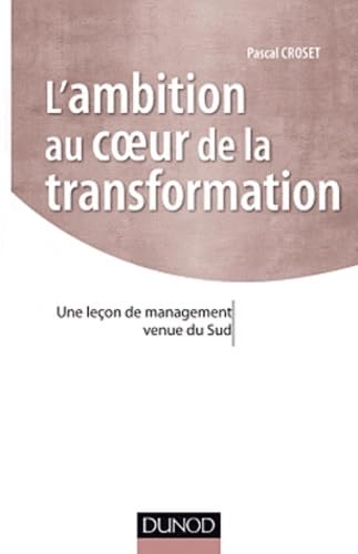 La Transformation, au coeur de l'ambition: Une leçon de management venue du Sud book
