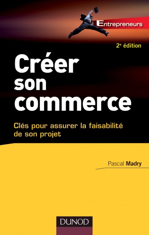 Créer son commerce - 2e éd. - Clés pour assurer la faisablité de son projet: Clés pour assurer la faisablité de son projet Business, Finance & Career