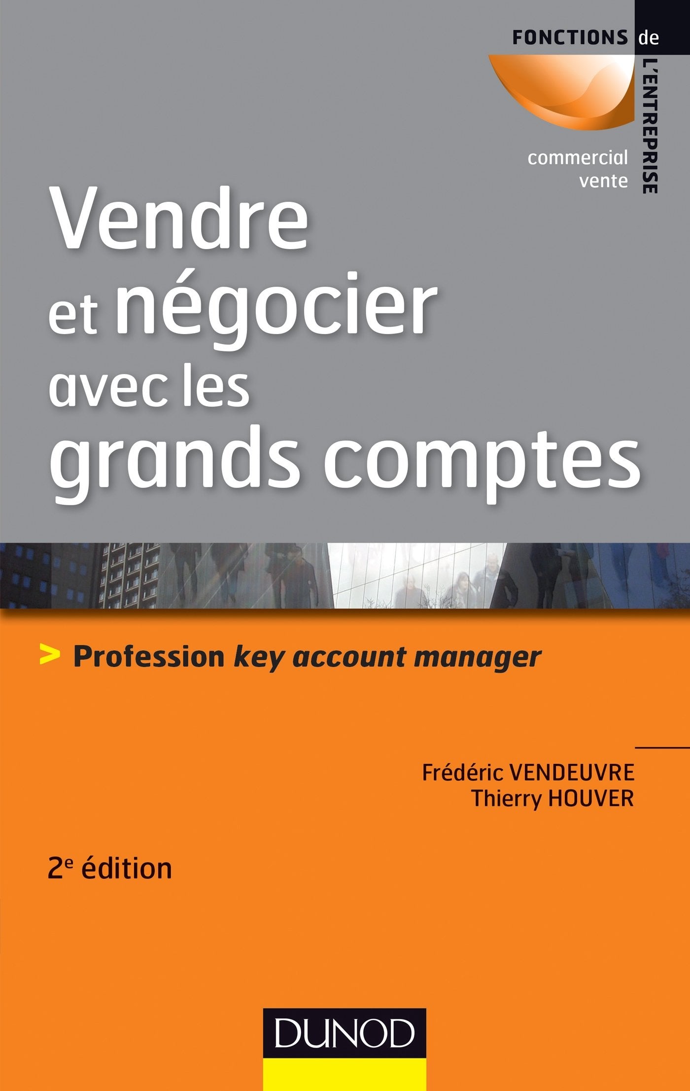 Vendre et négocier avec les grands comptes - 2e éd. - Profession key account manager Business, Finance & Career