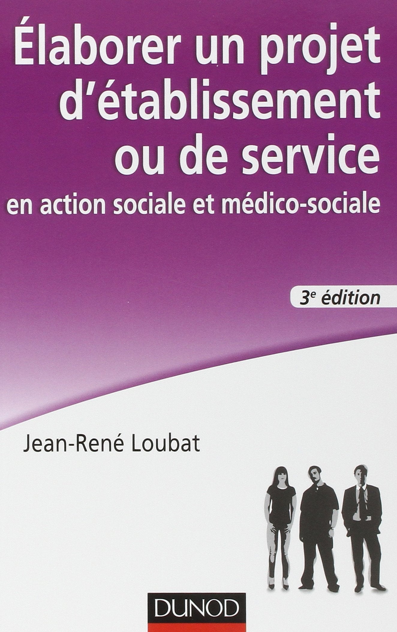 Elaborer un projet d'établissement ou de service en action sociale et médico-sociale - 3e édition Social Sciences