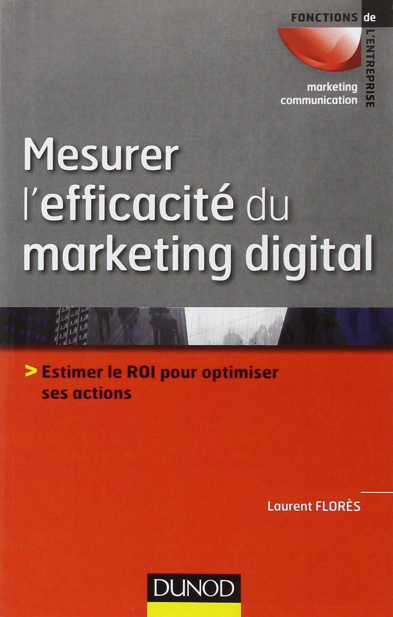 Mesurer l'efficacité du marketing digital: Estimer le ROI pour optimiser ses actions Books