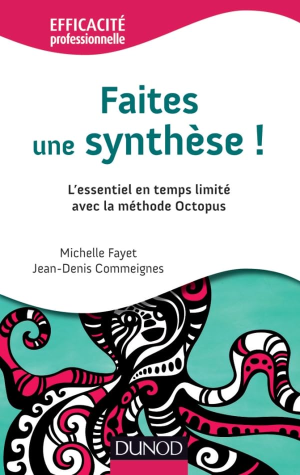Faites une synthèse ! L'essentiel en temps limité avec la méthode Octopus: L'essentiel en temps limité avec la méthode Octopus Business, Finance & Career