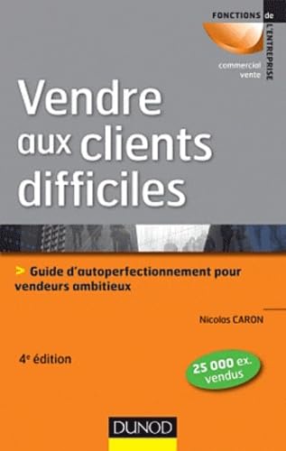 Vendre aux clients difficiles: Guide d'autoperfectionnement pour vendeurs ambitieux Books