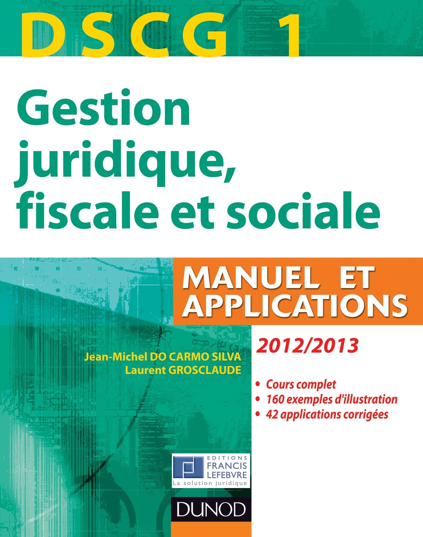 DSCG 1 Gestion juridique, fiscale et sociale 2012-2013: Manuel et applications, corrigés inclus book