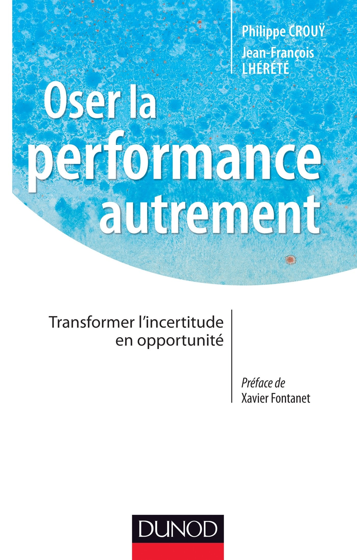 Oser la performance autrement - Transformer l'incertitude en opportunité: Transformer l'incertitude en opportunité Business, Finance & Career