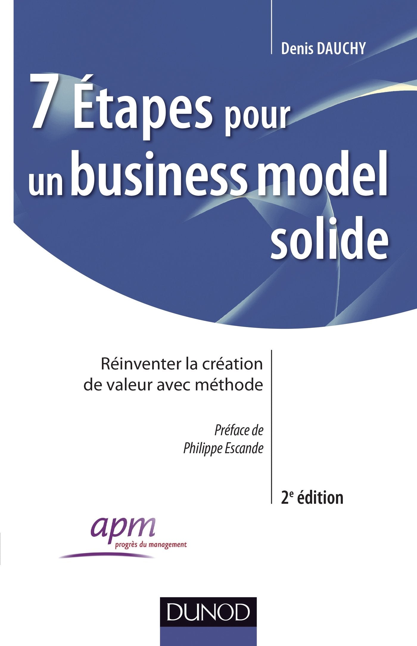 7 étapes pour un business model solide: Réinventer la création de valeur avec méthode Books