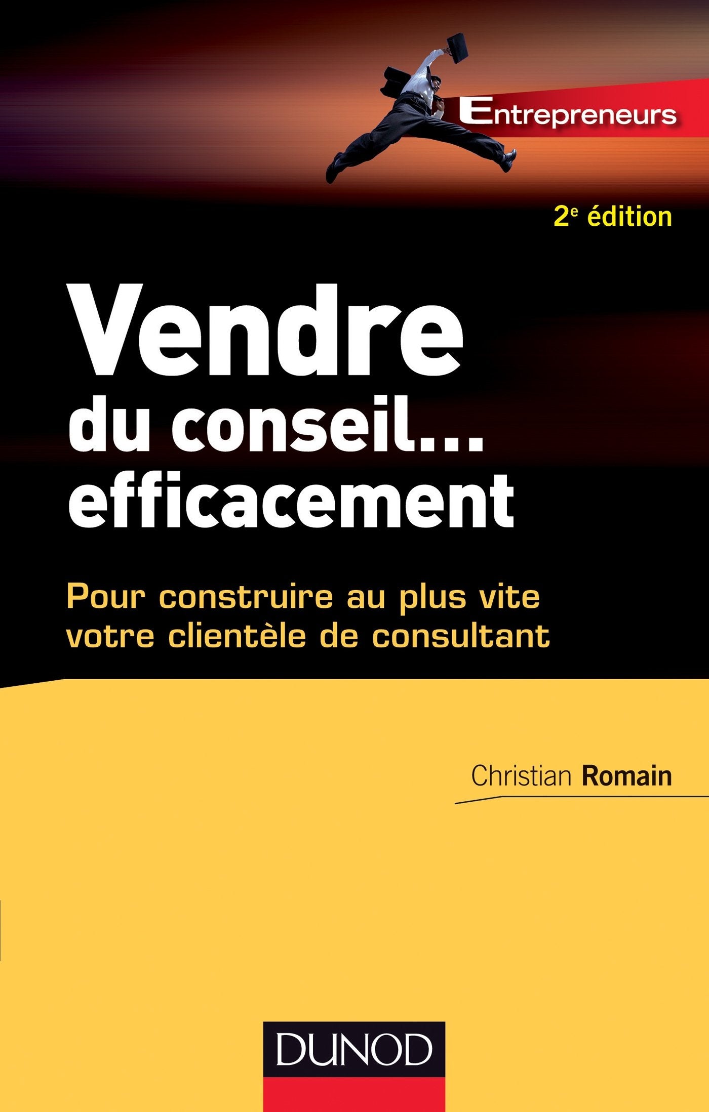Vendre du conseil ... efficacement - 2e éd.- pour construire au plus vite votre clientèle de consult: pour construire au plus vite votre clientèle de consultant book