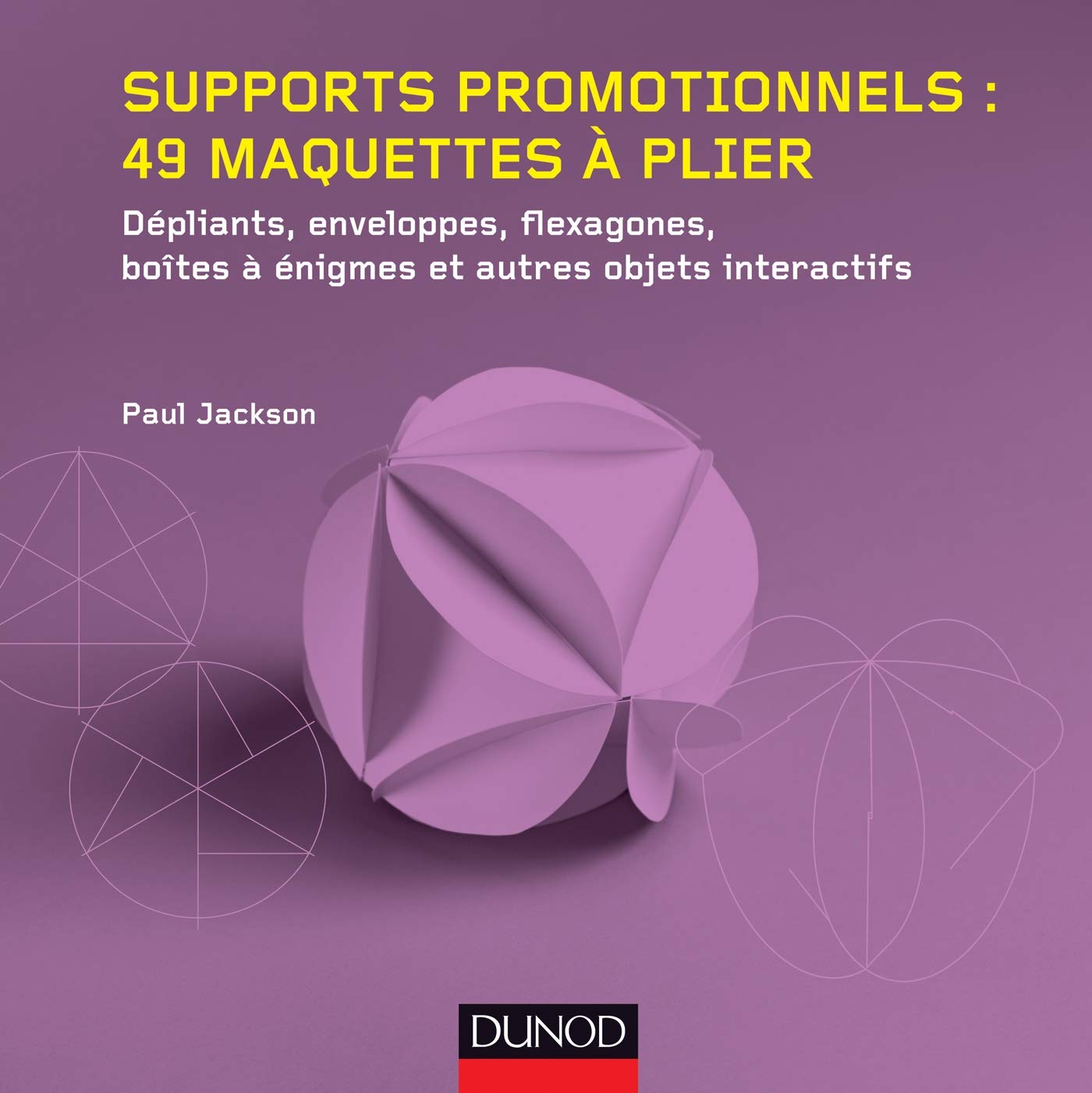Supports promotionnels : 49 maquettes à plier: Dépliants, enveloppes, flexagones, boîtes à énigmes et autres objets interactifs book