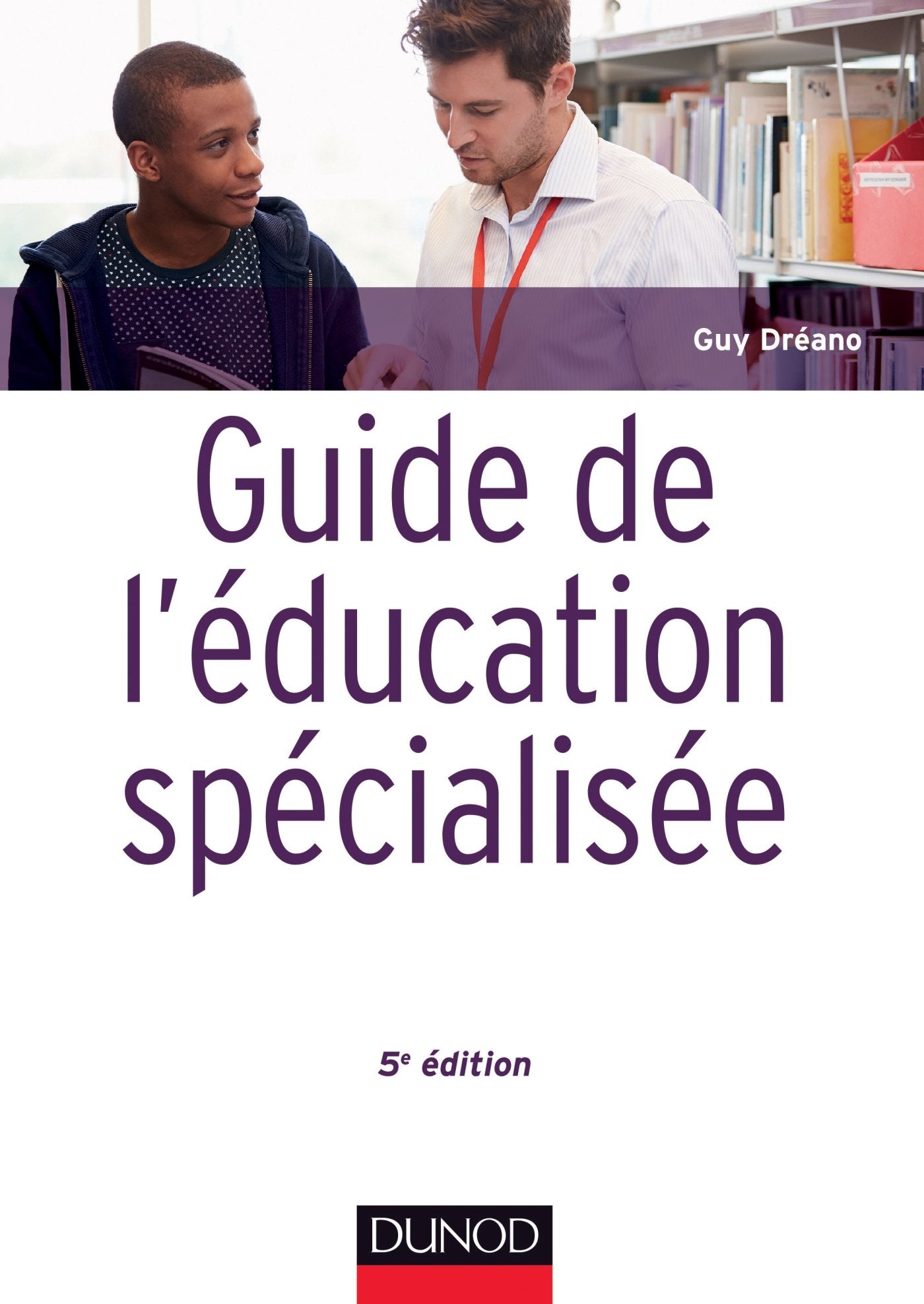 Guide de l'éducation spécialisée - 5e éd. - Acteurs et usagers - Institutions et cadre réglementaire: Acteurs et usagers - Institutions et cadre réglementaire Social Sciences