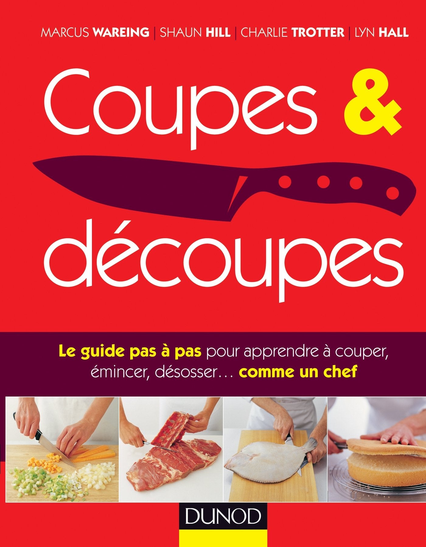 Coupes et découpes - Le guide pas à pas pour apprendre à couper, émincer, désosser ... comme un chef: Le guide pas à pas pour apprendre à couper, émincer, désosser ... comme un chef Leisure, Home & Garden