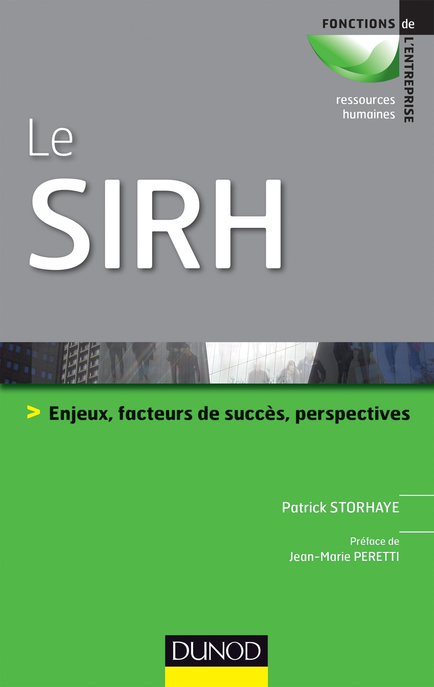 Le SIRH - Enjeux, facteurs de succès et perspectives: Enjeux, facteurs de succès et perspectives Business, Finance & Career