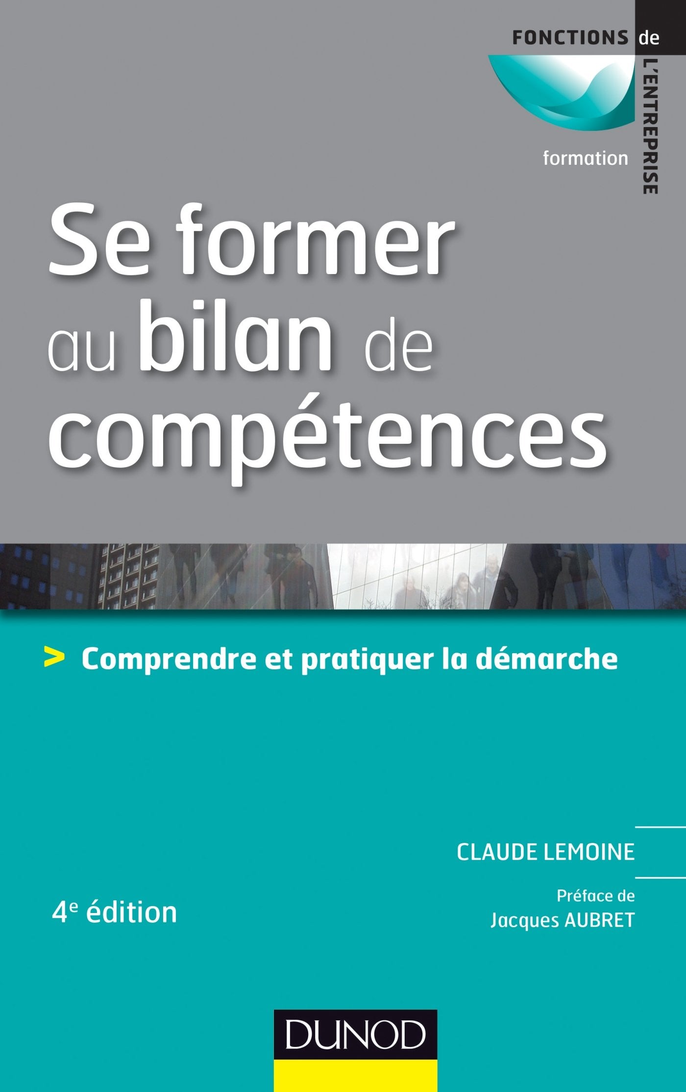 Se former au bilan de compétences - 4e édition: Comprendre et pratiquer la démarche Business, Finance & Career