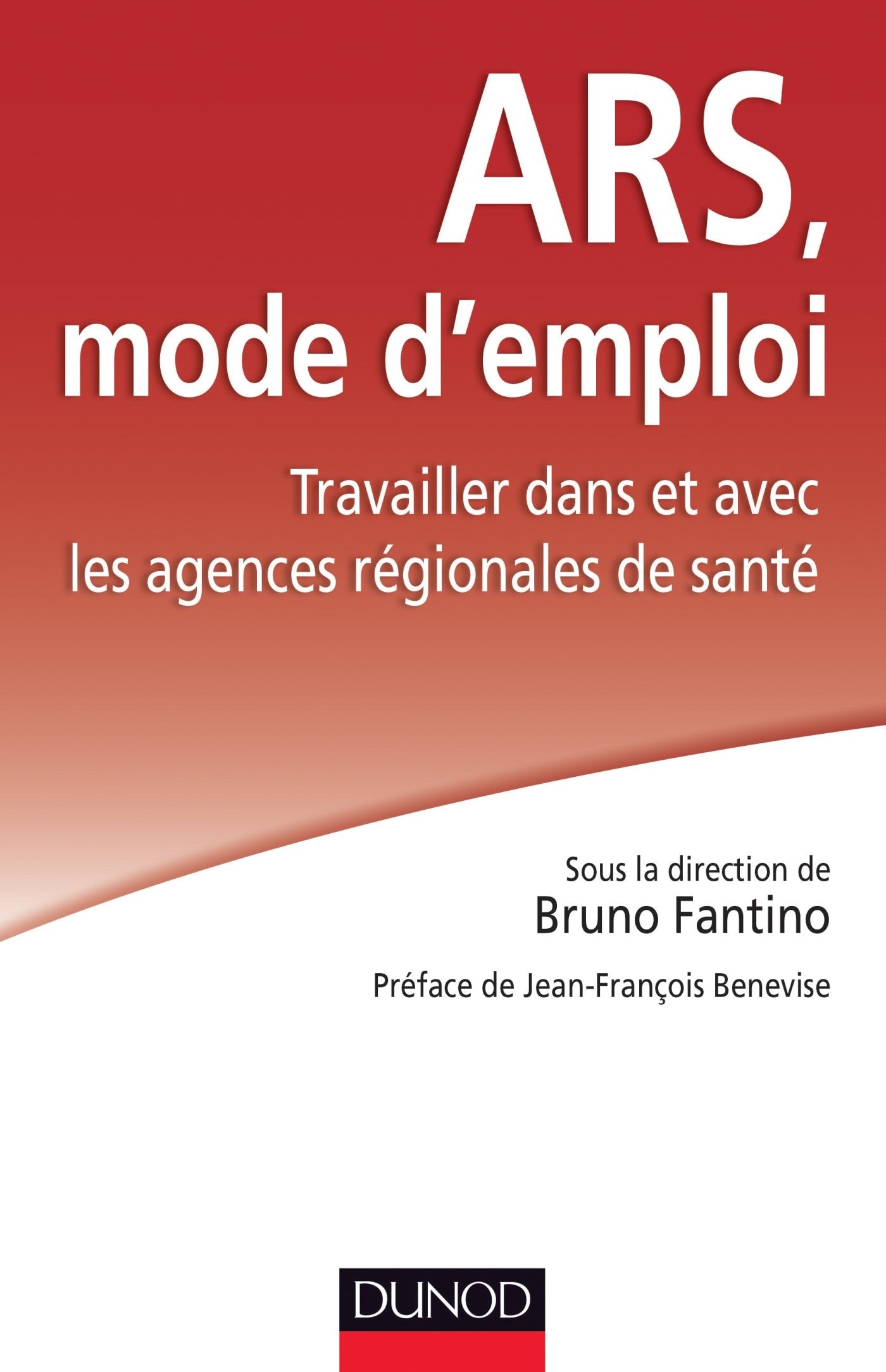 ARS : mode d'emploi - Travailler dans et avec les Agences régionales de santé: Travailler dans et avec les Agences régionales de santé Social Sciences