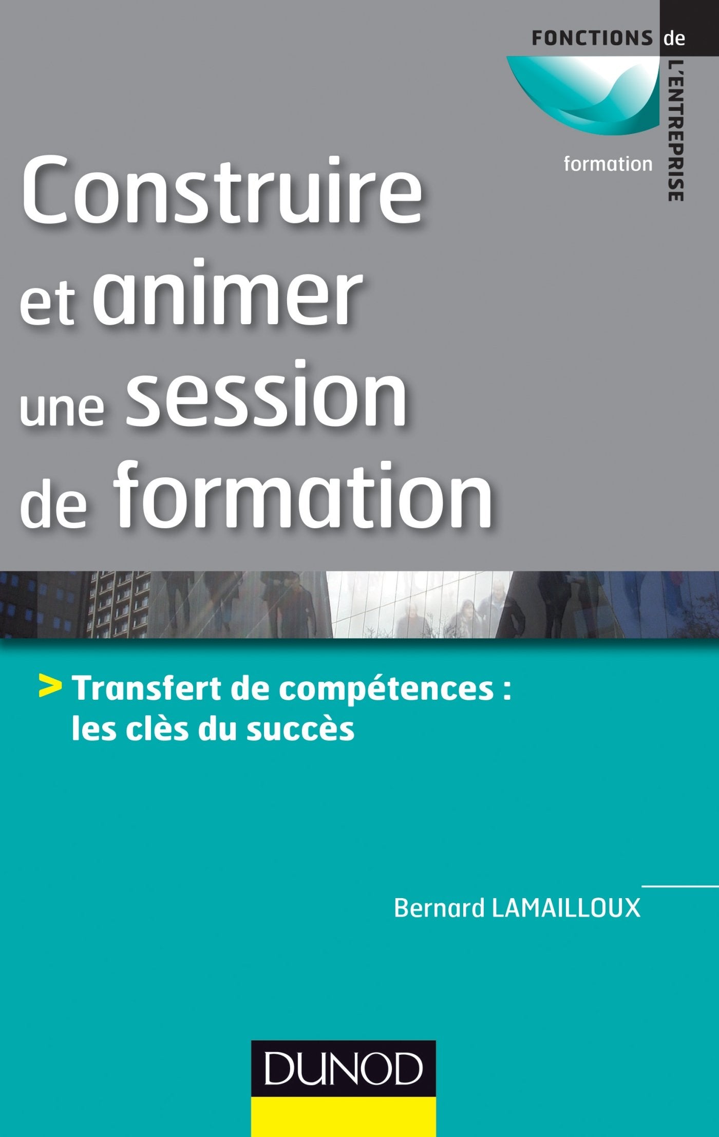 Construire et animer une session de formation: Transfert de compétences : les clés du succès Books