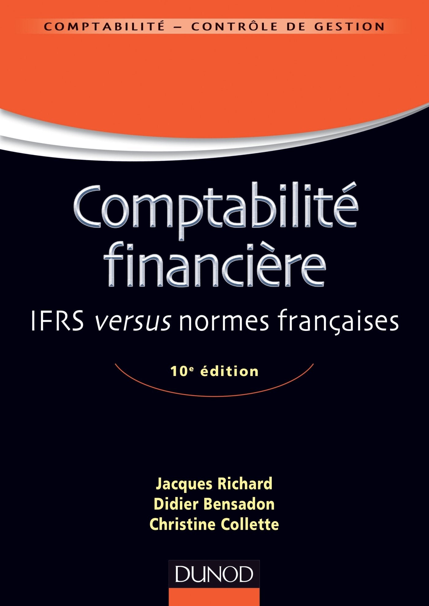 Comptabilité financière - 10e édition - IFRS versus normes françaises: IFRS versus normes françaises Business, Finance & Career