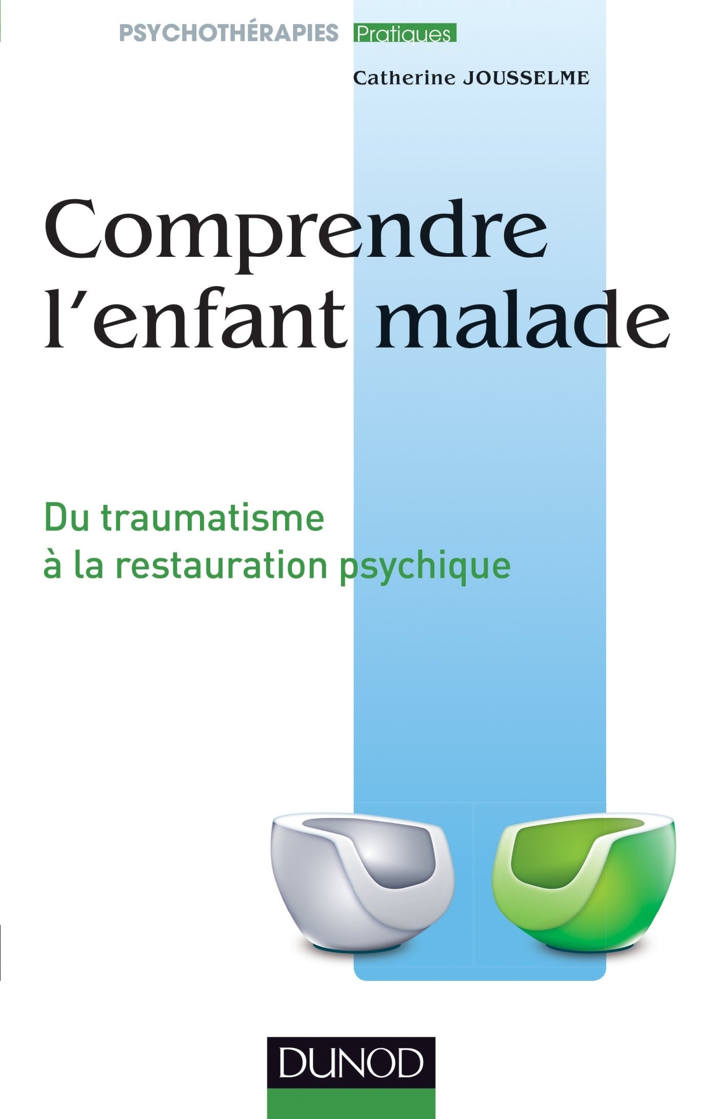 Comprendre l'enfant malade - Du traumatisme à la restauration psychique: Du traumatisme à la restauration psychique Psychology