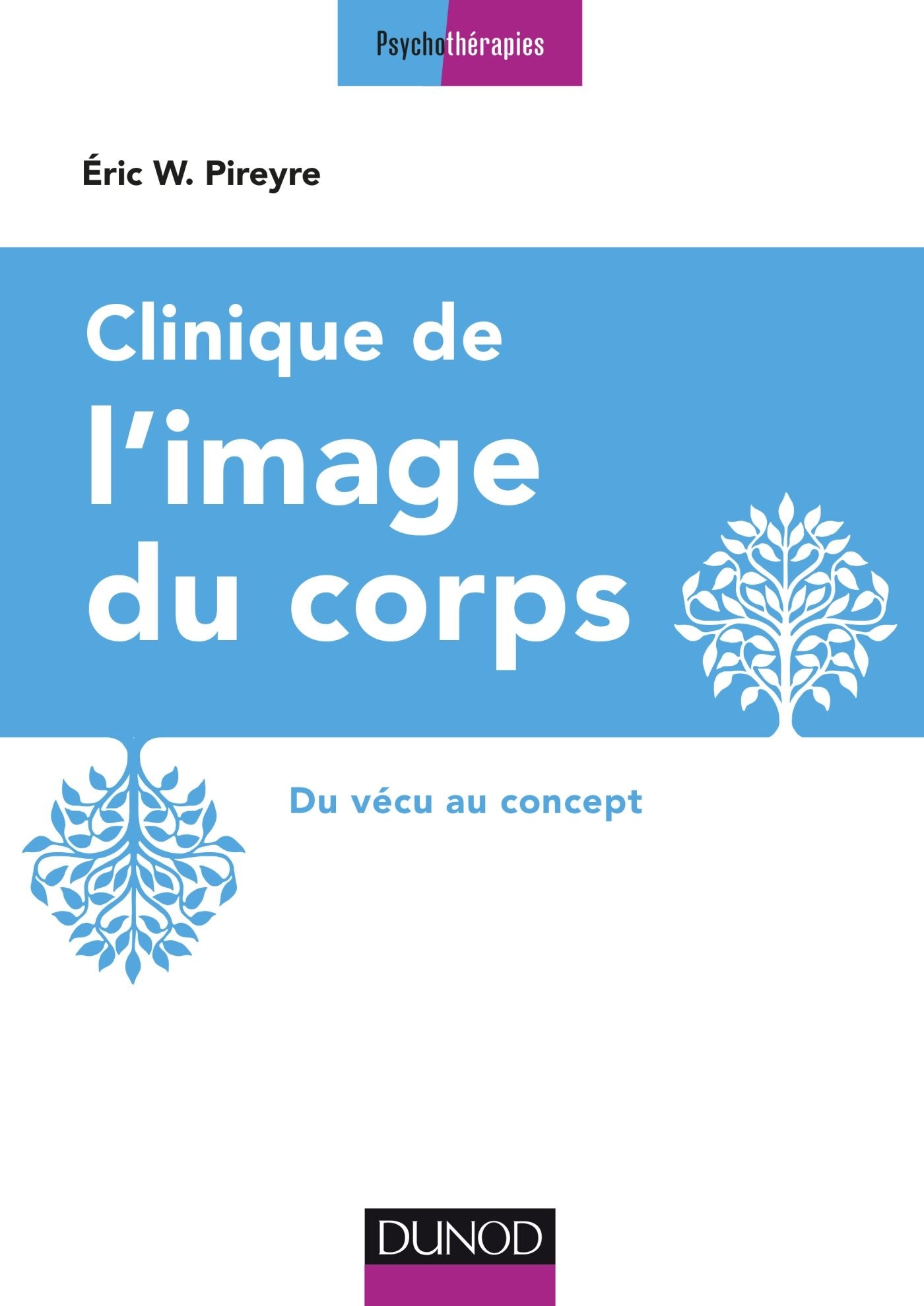 Clinique de l'image du corps - 2e éd. - Du vécu au concept: Du vécu au concept Psychology