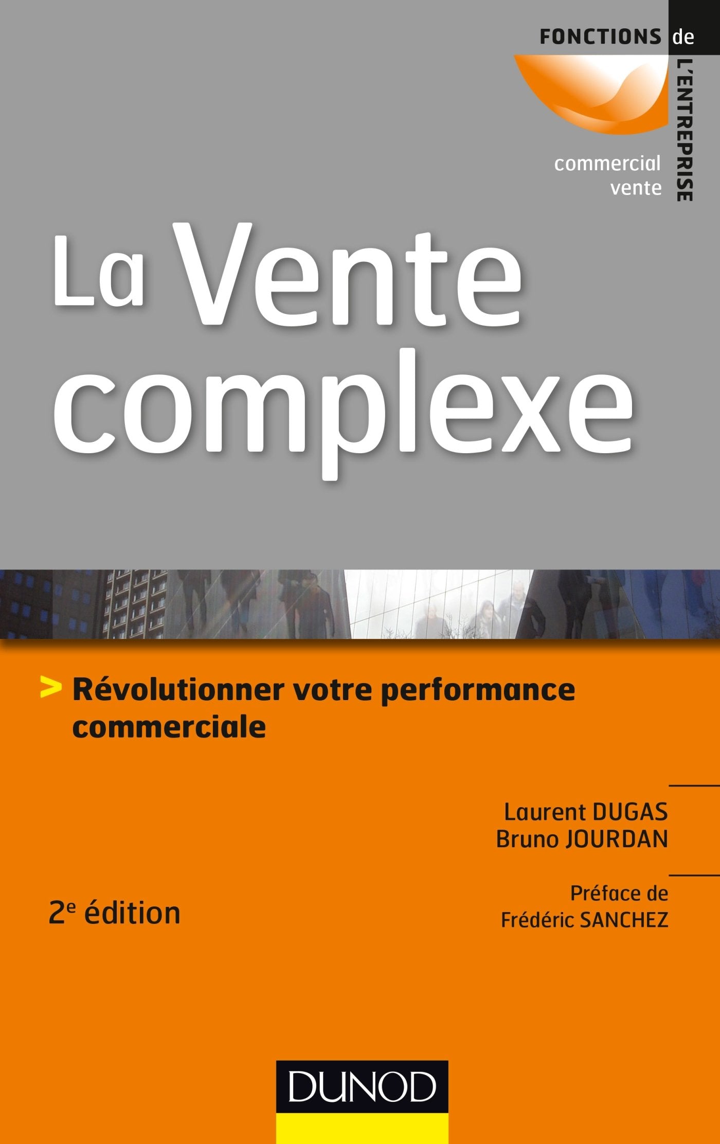 La vente complexe - 2e éd. - Révolutionner votre performance commerciale: Révolutionner votre performance commerciale book