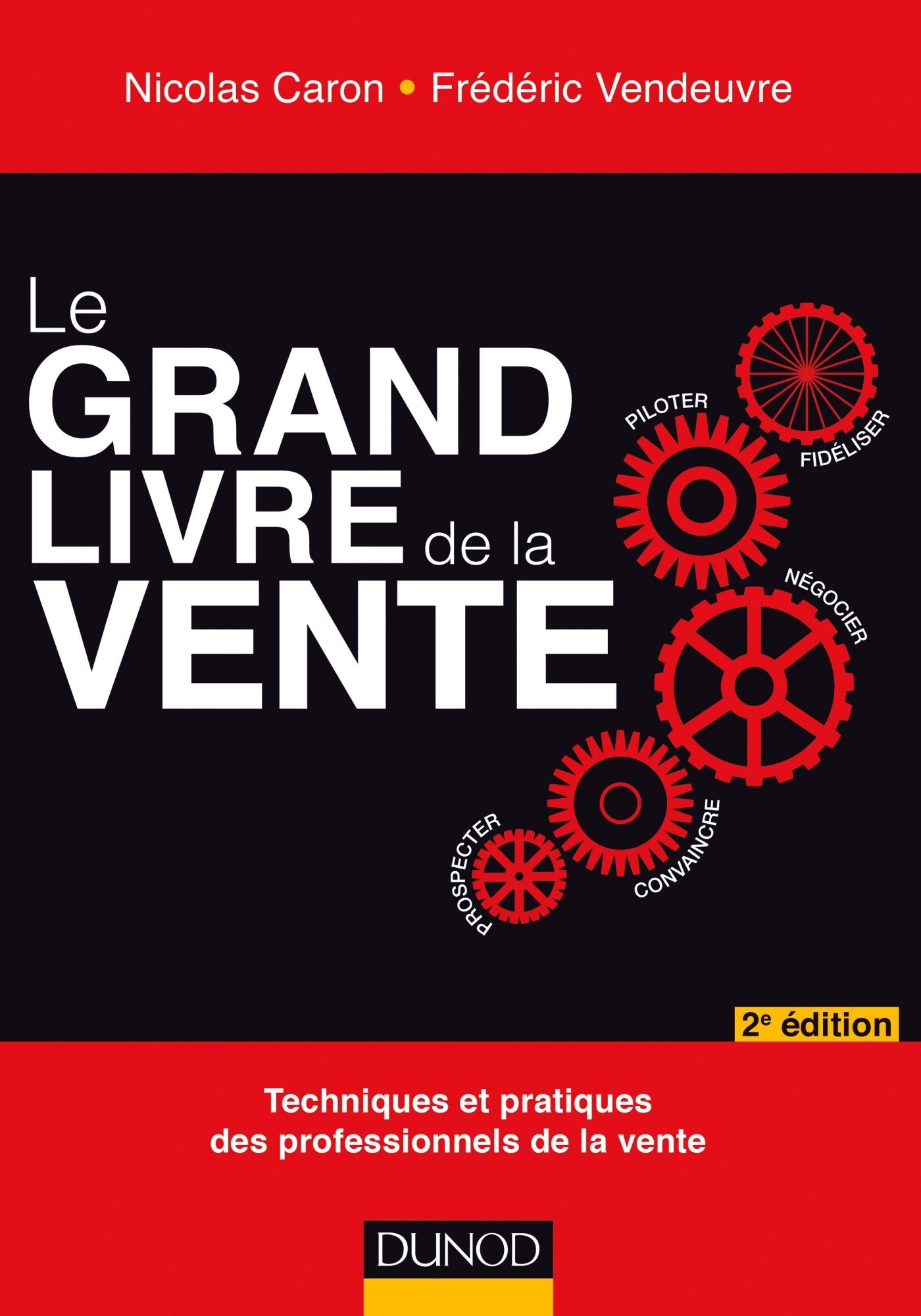 Le Grand livre de la Vente - 2e éd.: Techniques et pratiques des professionnels de la vente Business, Finance & Career