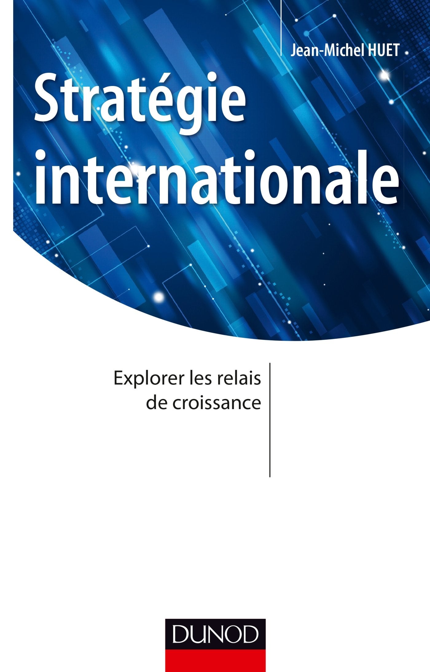 Stratégie internationale - Explorer les relais de croissance: Explorer les relais de croissance Business, Finance & Career