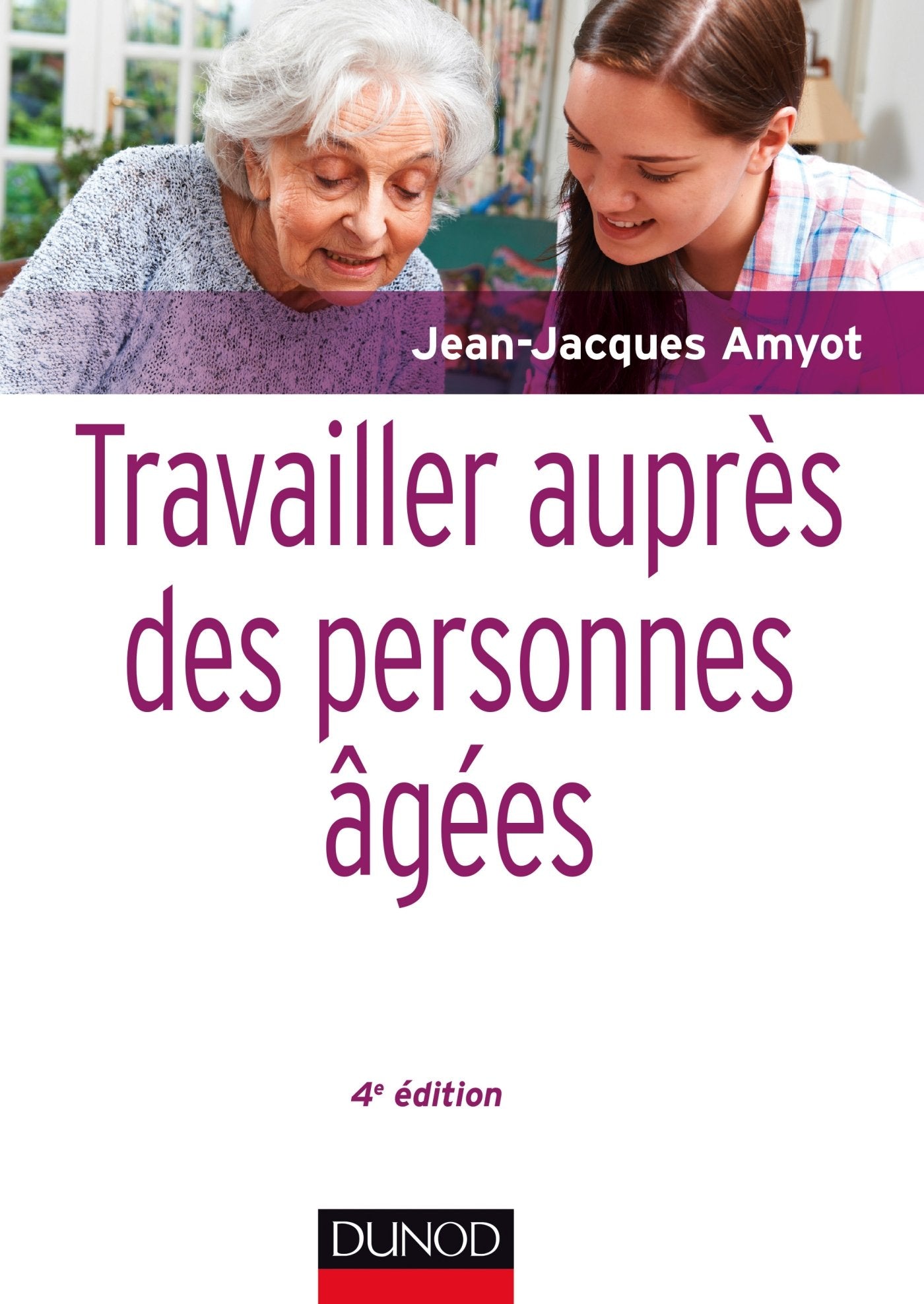 Travailler auprès des personnes âgées - 4e éd. Social Sciences
