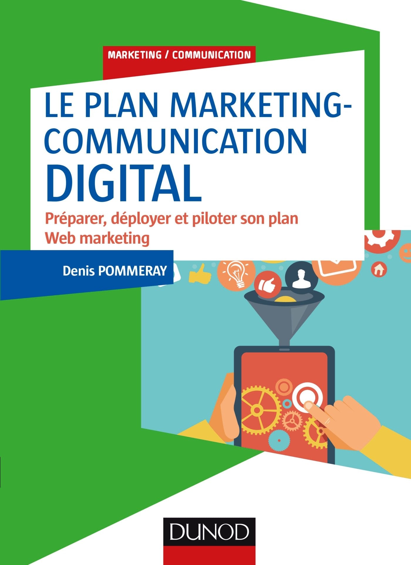 Le plan marketing-communication digital - Préparer, déployer et piloter son plan Web marketing: Préparer, déployer et piloter son plan Web marketing Business, Finance & Career