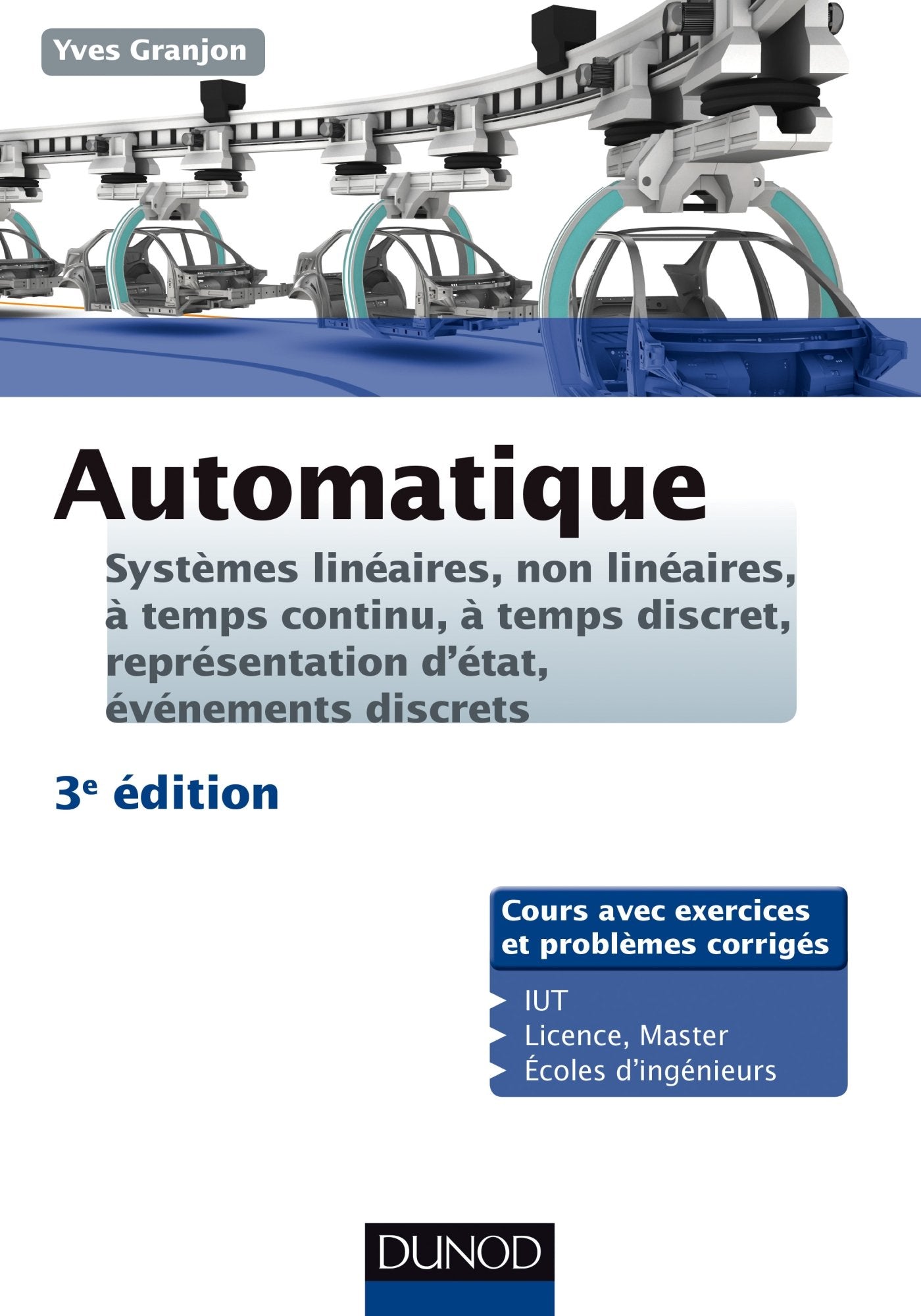 Automatique - 3ed -Systèmes linéaires, non linéaires, à temps continu, à temps discret...: Systèmes linéaires, non linéaires, à temps continu, à temps discret, représentation d'états... book